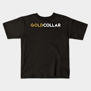 You're not white or blue collar, You're GOLD COLLAR! Kids T-Shirt
